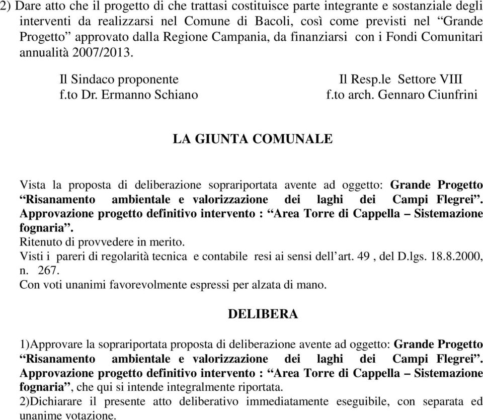 Gennaro Ciunfrini LA GIUNTA COMUNALE Vista la proposta di deliberazione soprariportata avente ad oggetto: Grande Progetto Risanamento ambientale e valorizzazione dei laghi dei Campi Flegrei.