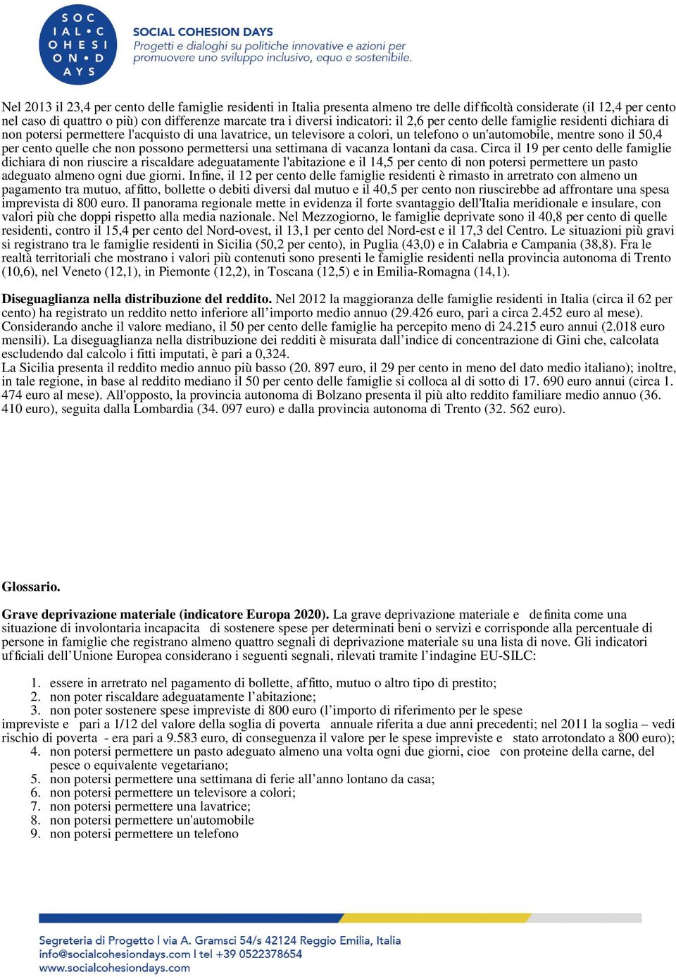 cento quelle che non possono permettersi una settimana di vacanza lontani da casa.