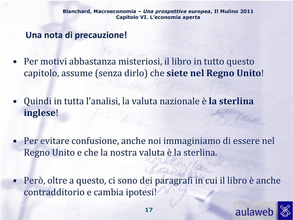 Regno Unito! Quindi in tutta l analisi, la valuta nazionale èla sterlina inglese!