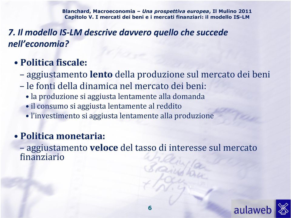 Politica fiscale: aggiustamento lentodella produzione sul mercato dei beni le fonti della dinamica nel mercato dei beni: la