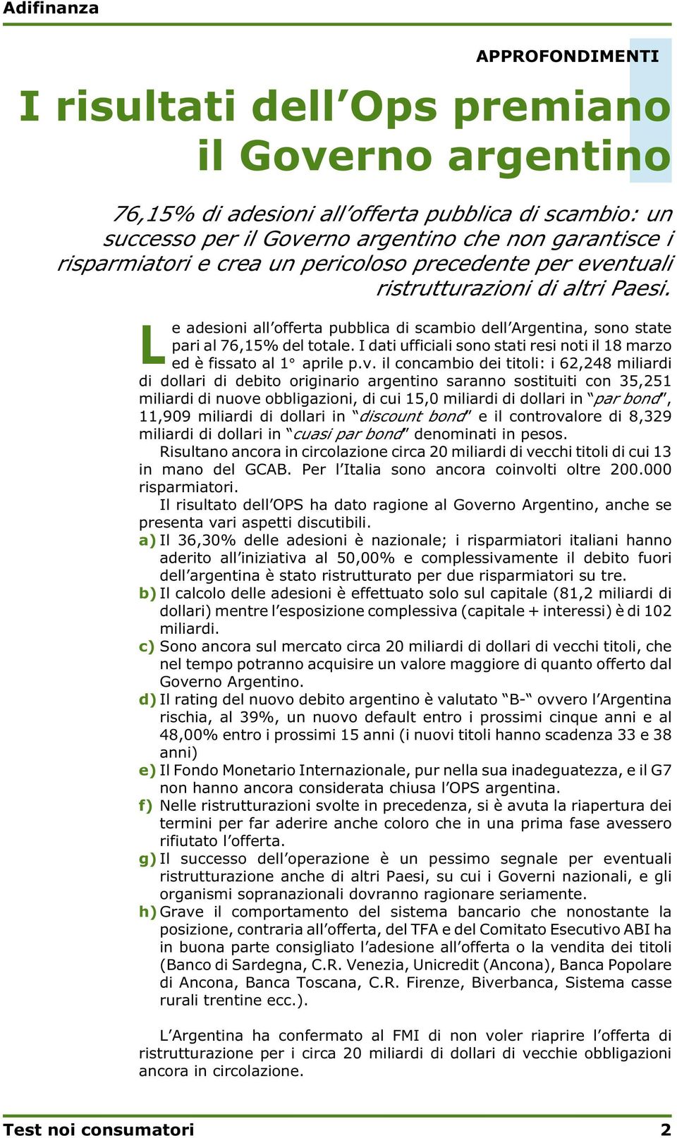 I dati ufficiali sono stati resi noti il 18 marzo ed è fissato al 1 aprile p.v.