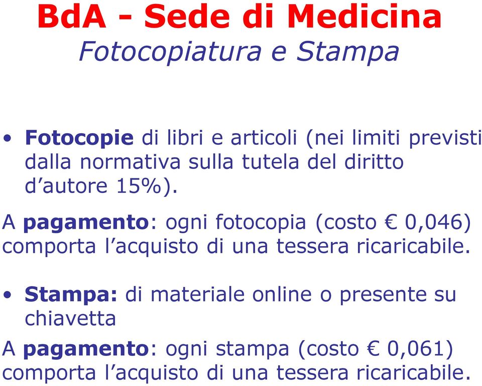 A pagamento: ogni fotocopia (costo 0,046) comporta l acquisto di una tessera ricaricabile.