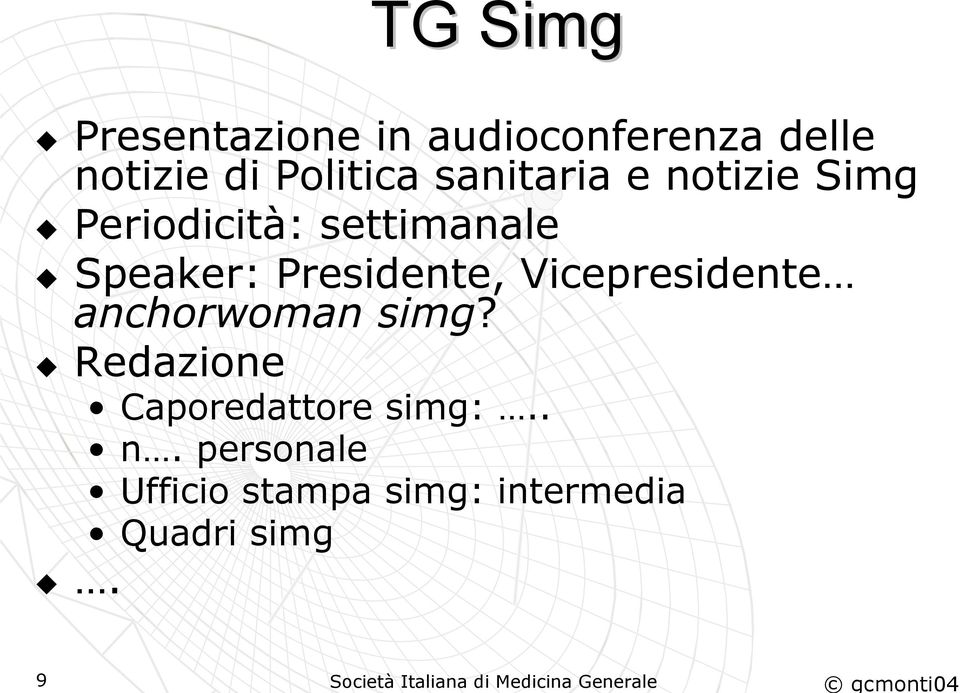 Periodicità: settimanale Speaker: Presidente, Vicepresidente anchorwoman