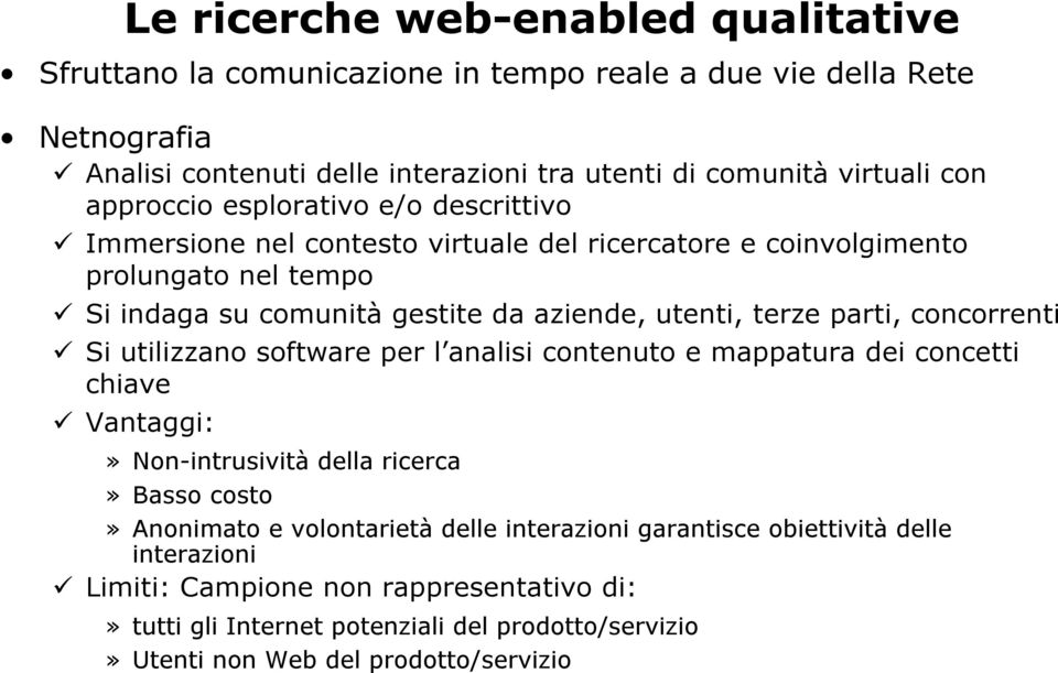 terze parti, concorrenti Si utilizzano software per l analisi contenuto e mappatura dei concetti chiave Vantaggi:»Non-intrusività della ricerca»basso costo»anonimato e volontarietà