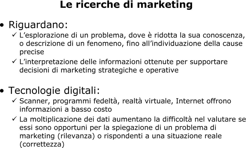 Tecnologie digitali: Scanner, programmi fedeltà, realtà virtuale, Internet offrono informazioni a basso costo La moltiplicazione dei dati aumentano