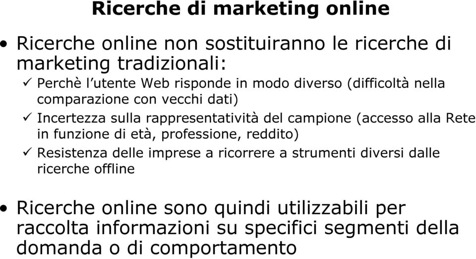 (accesso alla Rete in funzione di età, professione, reddito) Resistenza delle imprese a ricorrere a strumenti diversi dalle