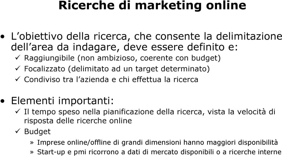 la ricerca Elementi importanti: Il tempo speso nella pianificazione della ricerca, vista la velocità di risposta delle ricerche online