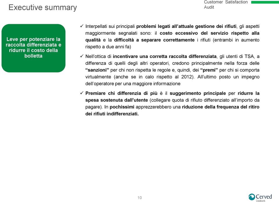 incentivare una corretta raccolta differenziata, gli utenti di TSA, a differenza di quelli degli altri operatori, credono principalmente nella forza delle sanzioni per chi non rispetta le regole e,