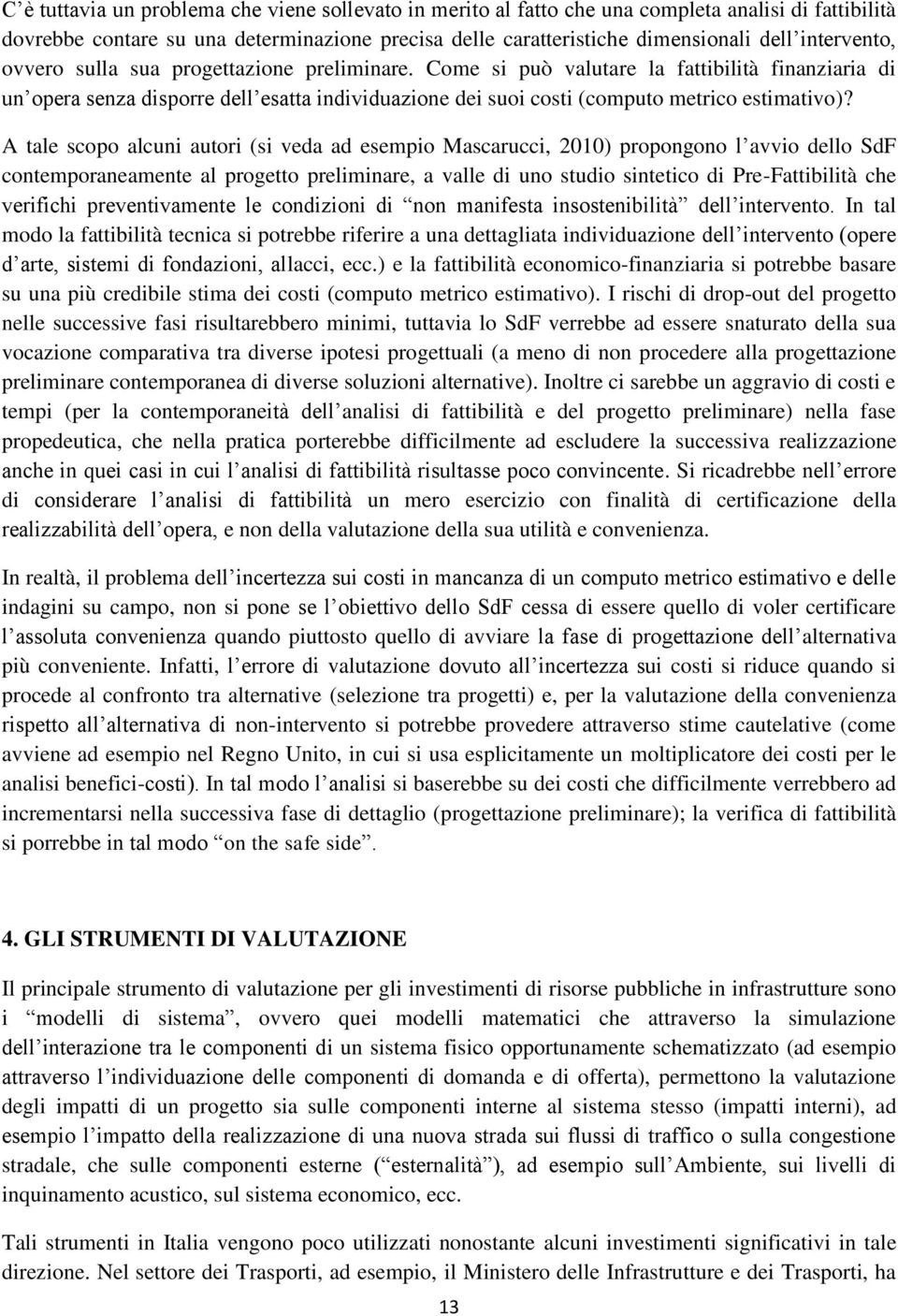 Come si può valutare la fattibilità finanziaria di un opera senza disporre dell esatta individuazione dei suoi costi (computo metrico estimativo)?