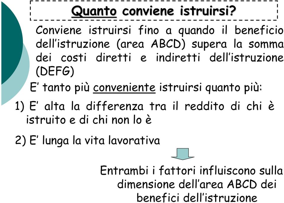 diretti e indiretti dell istruzione (DEFG) E tanto più conveniente istruirsi quanto più: 1) E alta la