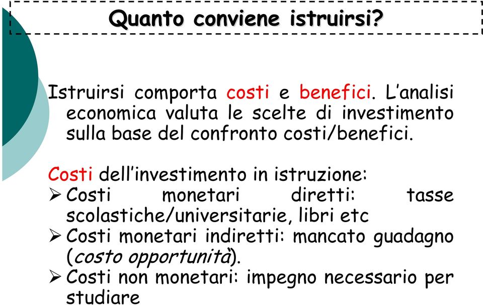 Costi dell investimento in istruzione: Costi monetari diretti: tasse