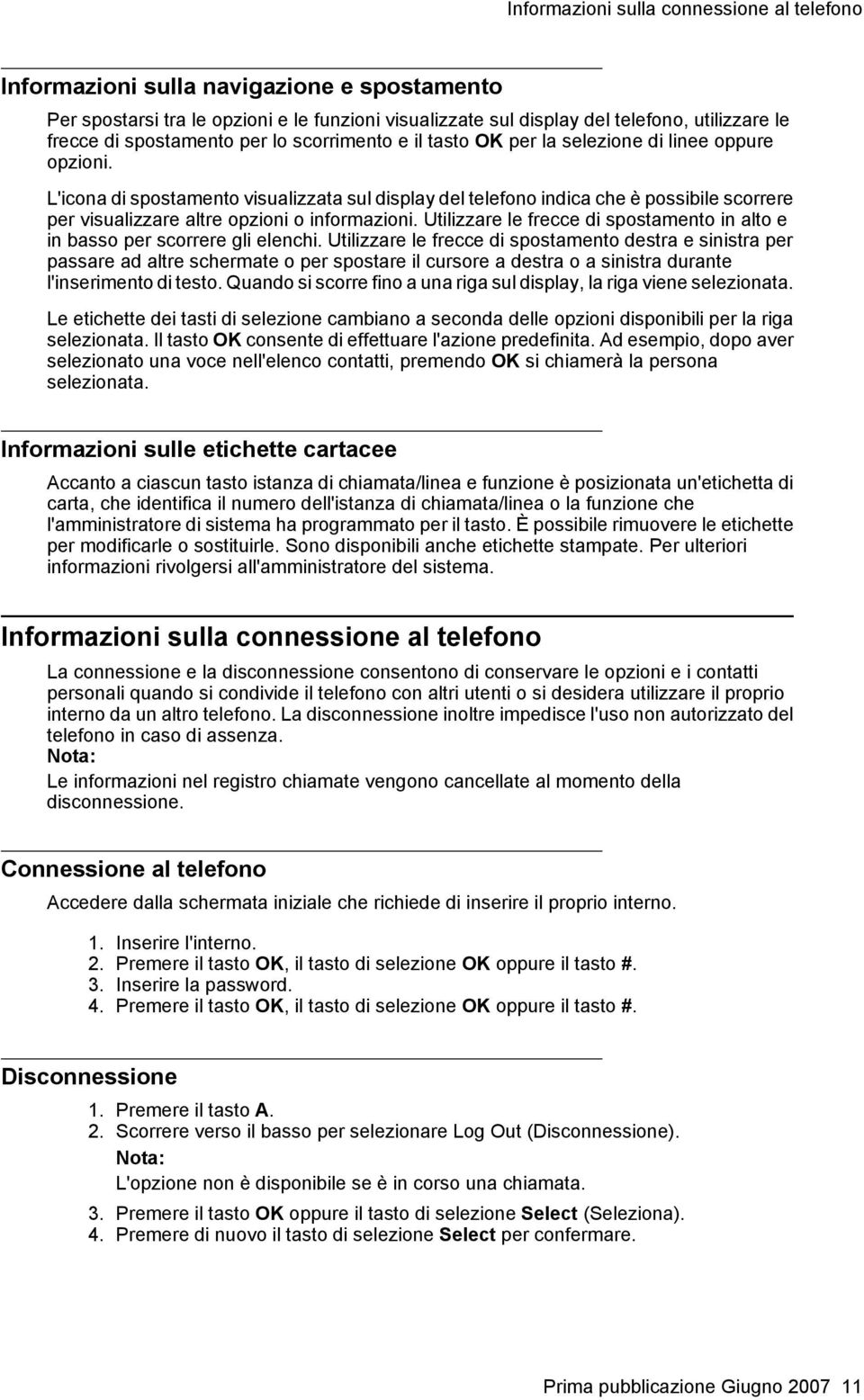 L'icona di spostamento visualizzata sul display del telefono indica che è possibile scorrere per visualizzare altre opzioni o informazioni.