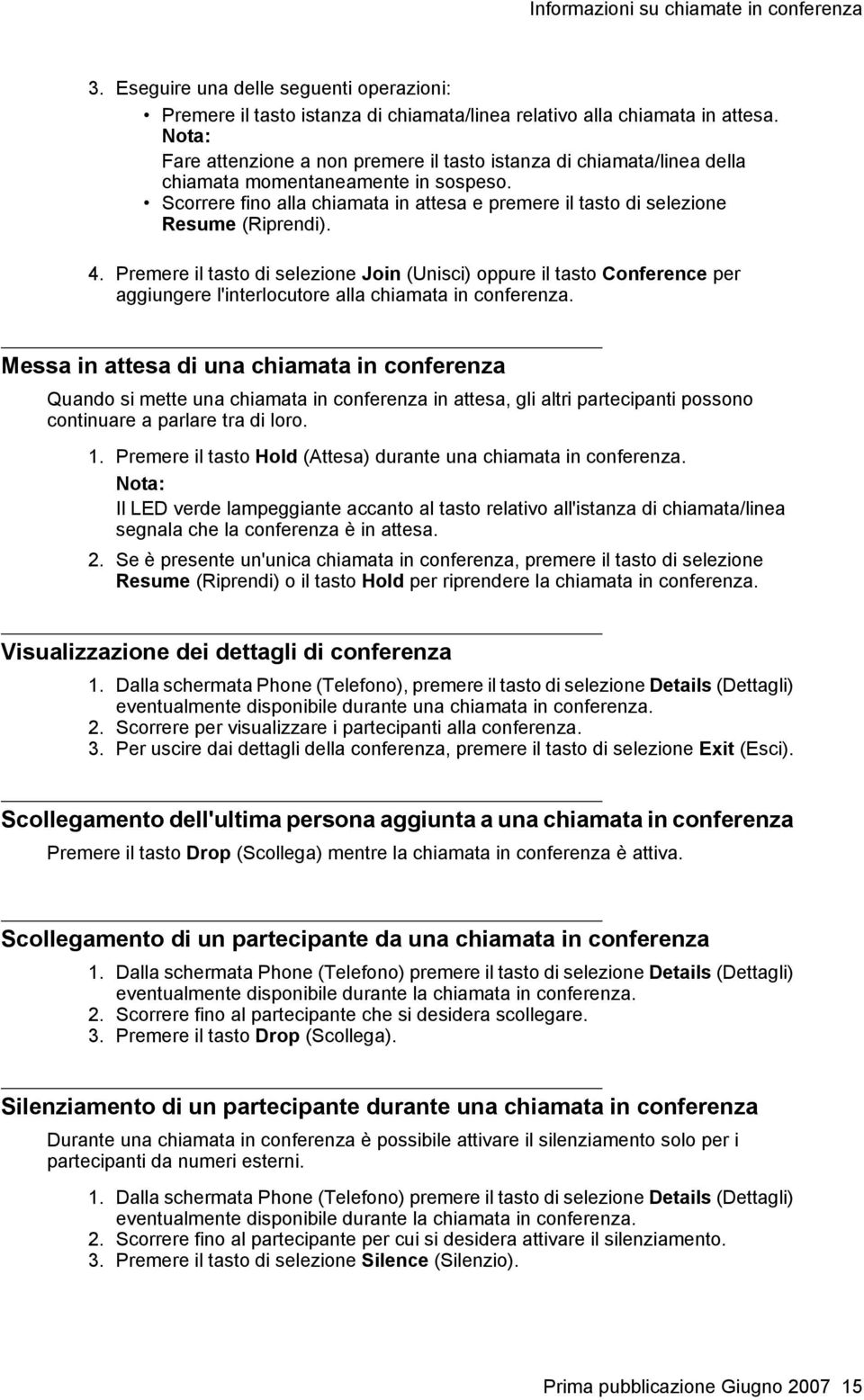 Premere il tasto di selezione Join (Unisci) oppure il tasto Conference per aggiungere l'interlocutore alla chiamata in conferenza.