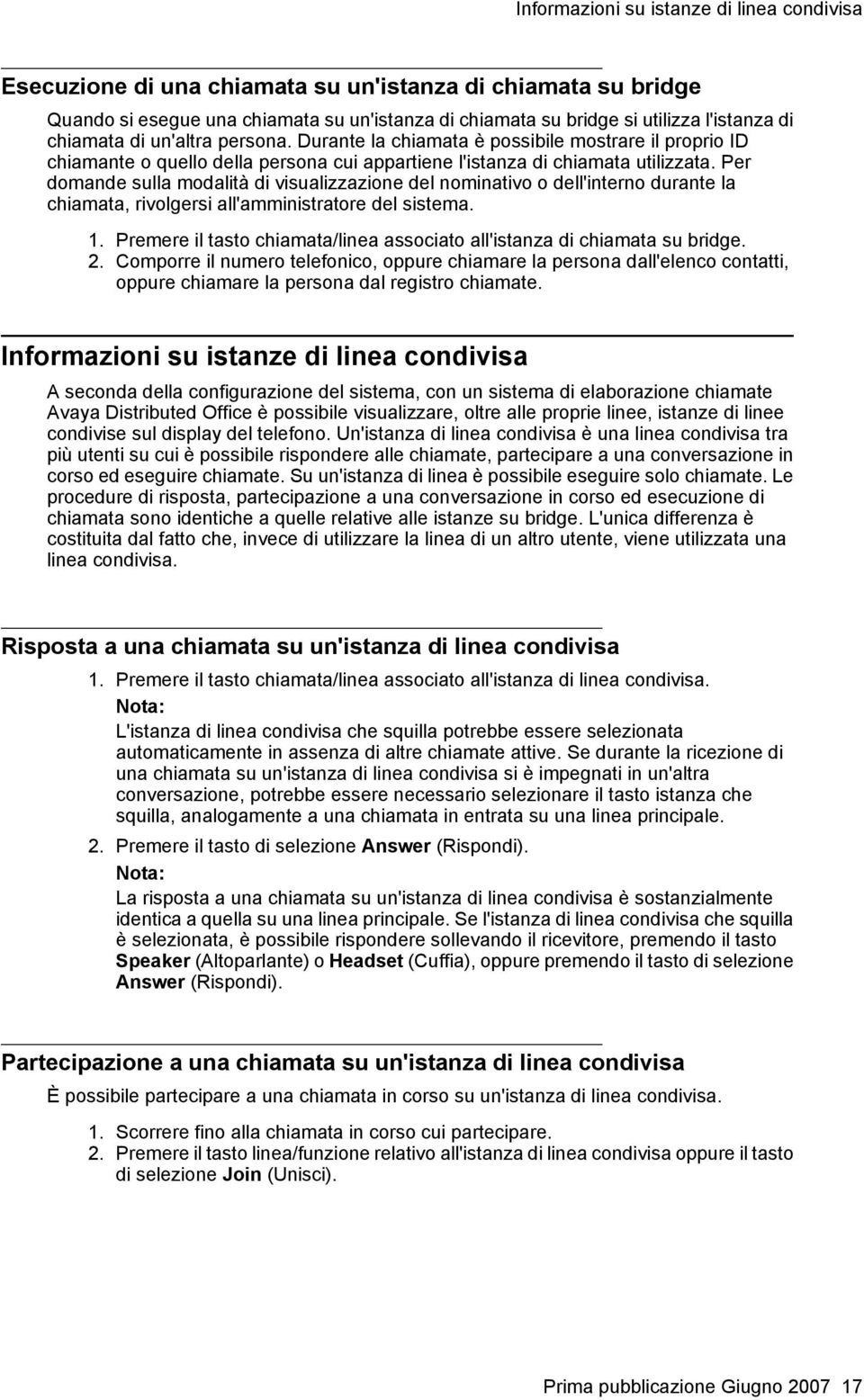 Per domande sulla modalità di visualizzazione del nominativo o dell'interno durante la chiamata, rivolgersi all'amministratore del sistema. 1.