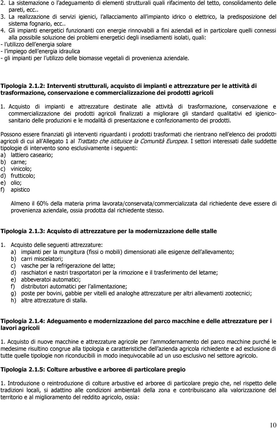 Gli impianti energetici funzinanti cn energie rinnvabili a fini aziendali ed in particlare quelli cnnessi alla pssibile sluzine dei prblemi energetici degli insediamenti islati, quali: - l utilizz