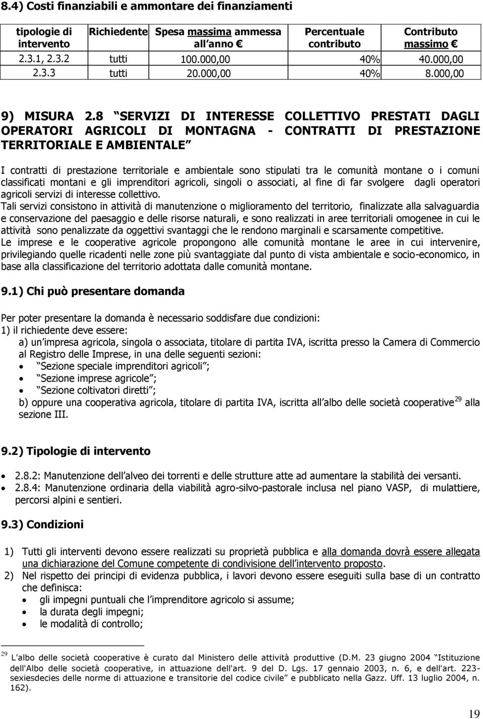 8 SERVIZI DI INTERESSE COLLETTIVO PRESTATI DAGLI OPERATORI AGRICOLI DI MONTAGNA - CONTRATTI DI PRESTAZIONE TERRITORIALE E AMBIENTALE I cntratti di prestazine territriale e ambientale sn stipulati tra