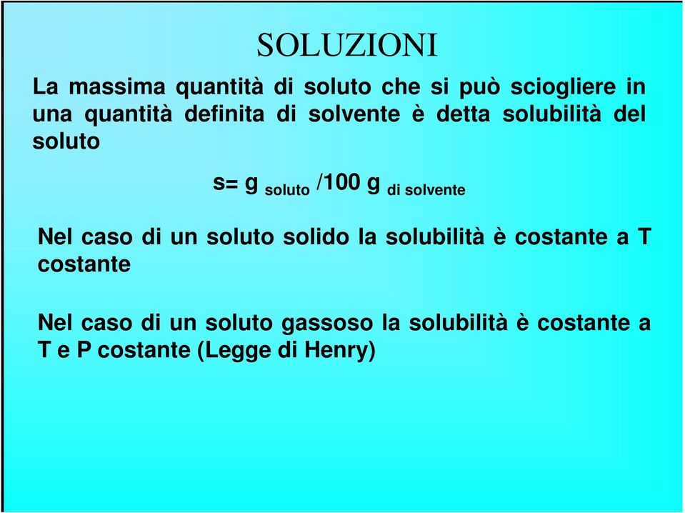 solvente Nel caso di un soluto solido la solubilità è costante a T costante