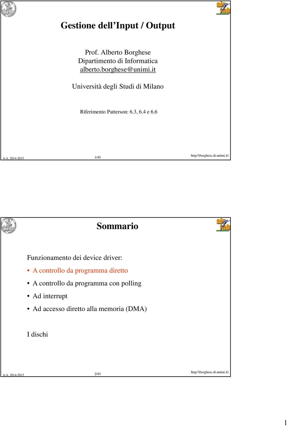 6 1/45 Sommario Funzionamento dei device driver: A controllo da programma diretto A