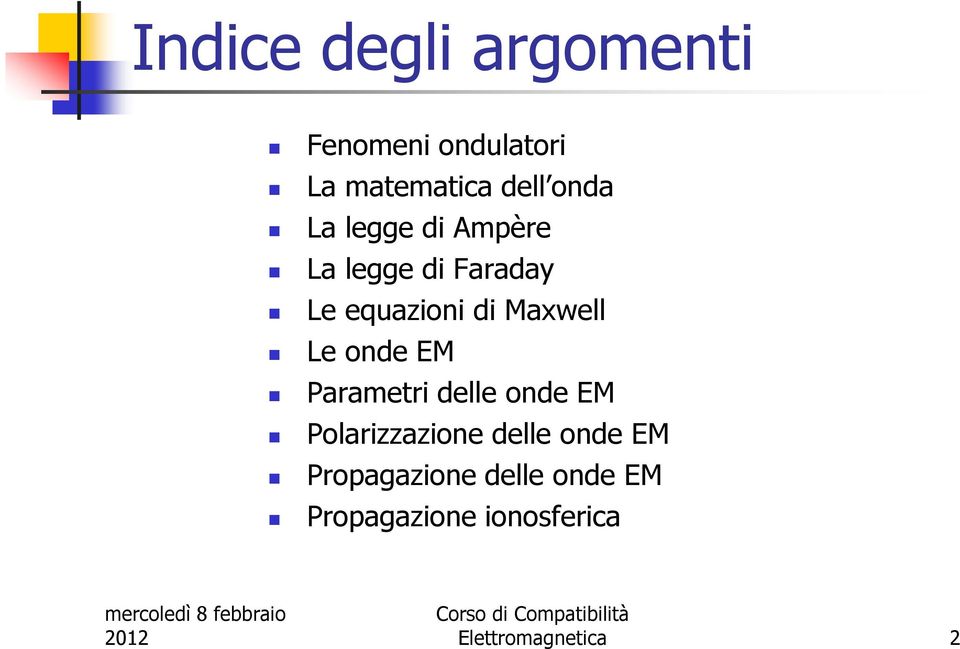 delle onde EM Polaizzazione delle onde EM Popagazione delle onde EM