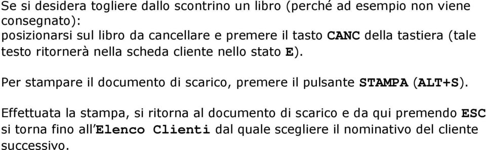 Per stampare il documento di scarico, premere il pulsante STAMPA (ALT+S).