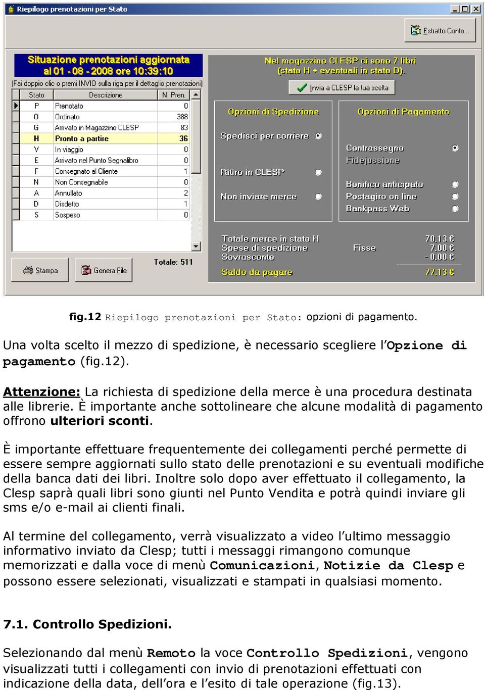 È importante effettuare frequentemente dei collegamenti perché permette di essere sempre aggiornati sullo stato delle prenotazioni e su eventuali modifiche della banca dati dei libri.