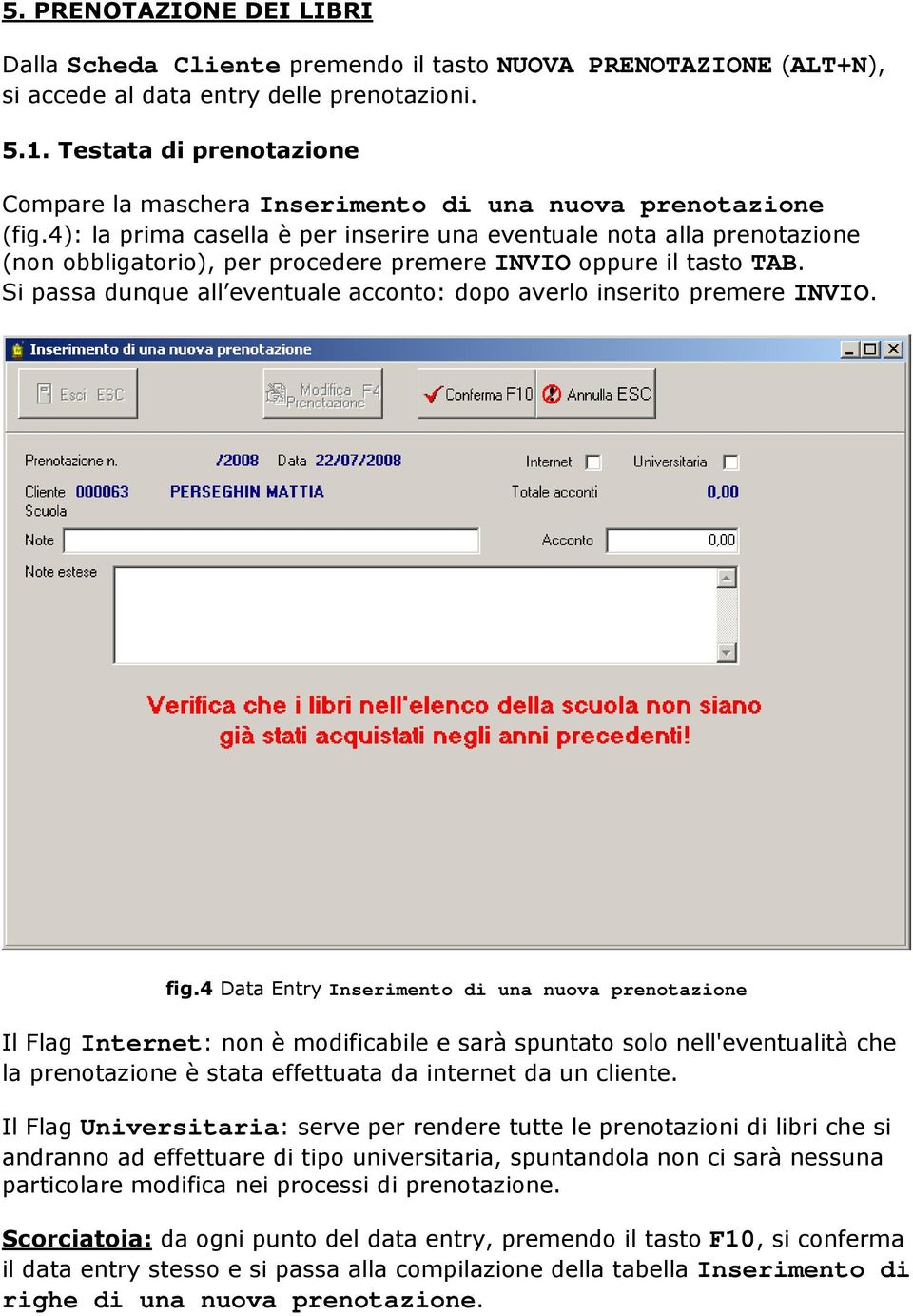 4): la prima casella è per inserire una eventuale nota alla prenotazione (non obbligatorio), per procedere premere INVIO oppure il tasto TAB.