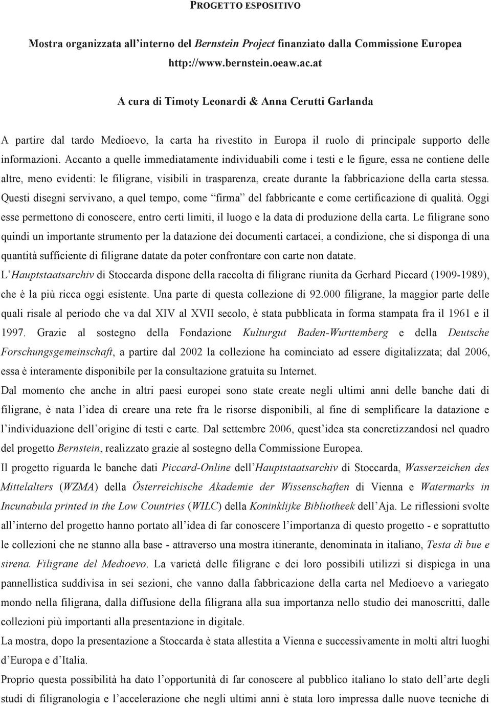 Accanto a quelle immediatamente individuabili come i testi e le figure, essa ne contiene delle altre, meno evidenti: le filigrane, visibili in trasparenza, create durante la fabbricazione della carta