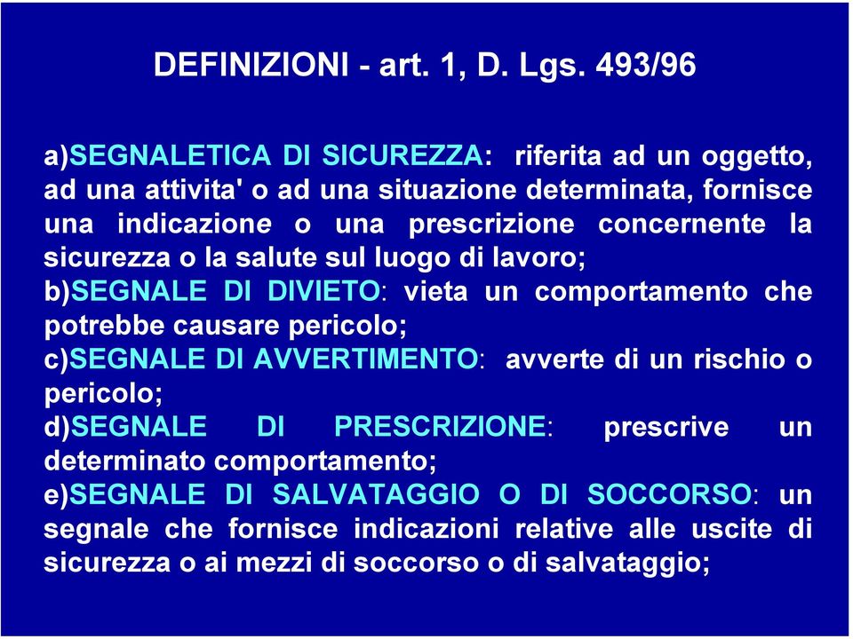 prescrizione concernente la sicurezza o la salute sul luogo di lavoro; b)segnale DI DIVIETO: vieta un comportamento che potrebbe causare pericolo;