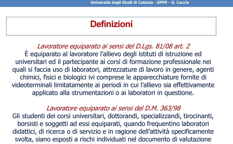 lavoro in genere, agenti chimici, fisici e biologici ivi comprese le apparecchiature fornite di videoterminali limitatamente ai periodi in cui l allievo sia effettivamente applicato alla