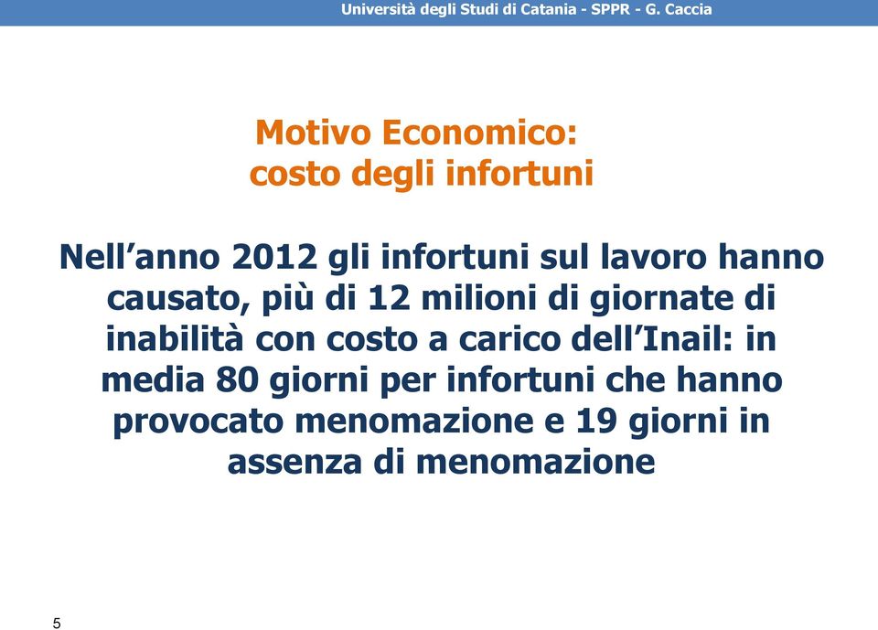 con costo a carico dell Inail: in media 80 giorni per infortuni che