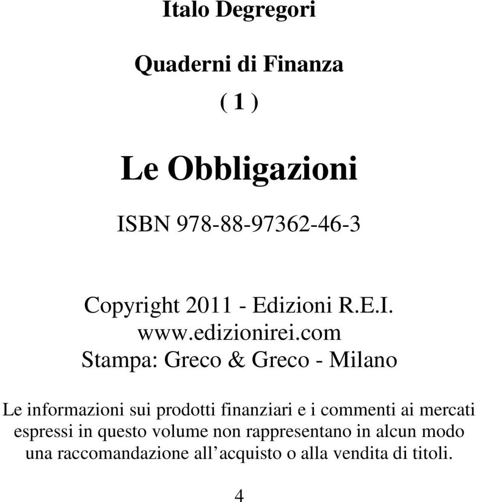 com Stampa: Greco & Greco - Milano Le informazioni sui prodotti finanziari e i