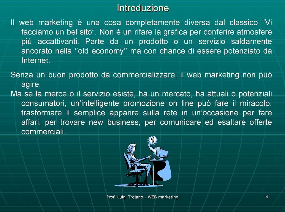 Senza un buon prodotto da commercializzare, il web marketing non può agire.