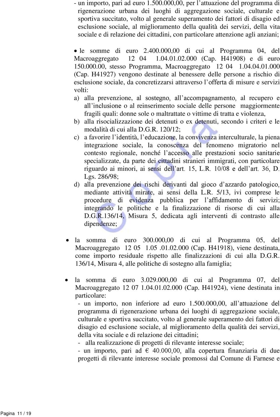 sociale, al miglioramento della qualità dei servizi, della vita sociale e di relazione dei cittadini, con particolare attenzione agli anziani; le somme di euro 2.400.