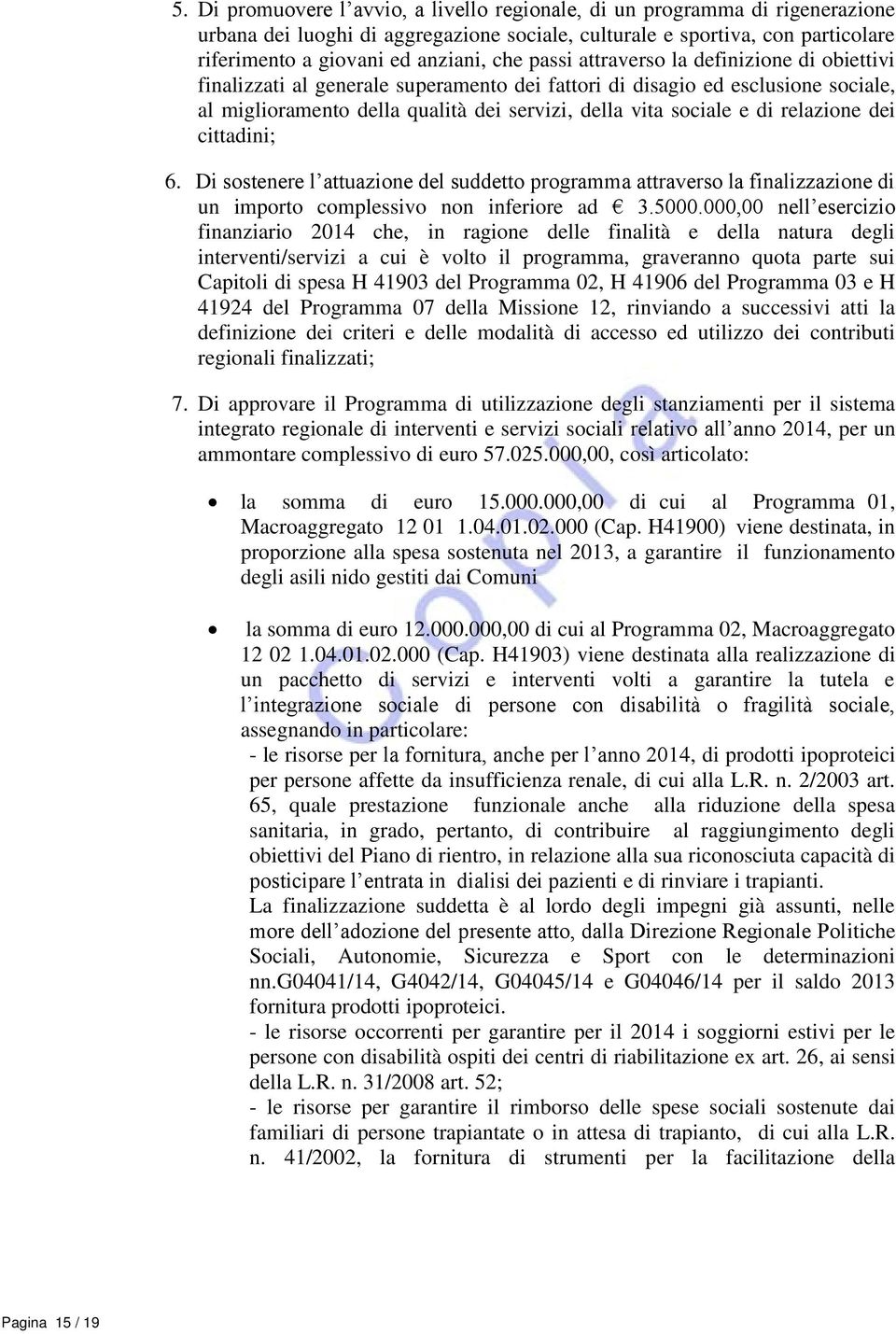 relazione dei cittadini; 6. Di sostenere l attuazione del suddetto programma attraverso la finalizzazione di un importo complessivo non inferiore ad 3.5000.