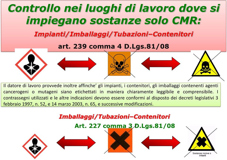 etichettati in maniera chiaramente leggibile e comprensibile.