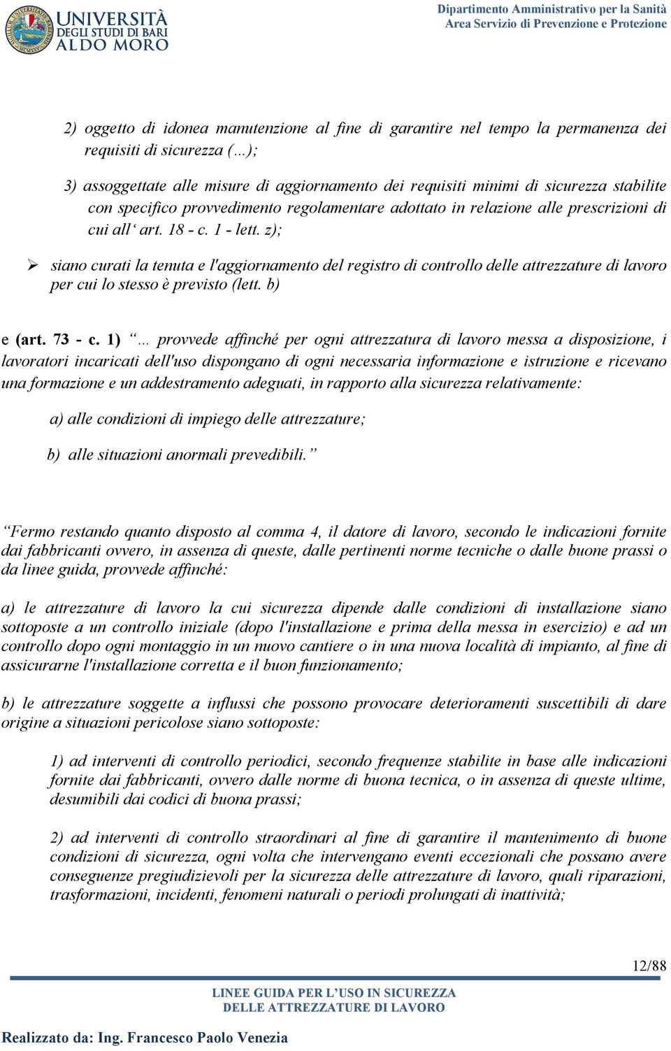 z); siano curati la tenuta e l'aggiornamento del registro di controllo delle attrezzature di lavoro per cui lo stesso è previsto (lett. b) e (art. 73 - c.