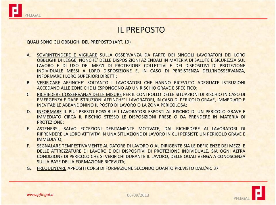 MEZZI DI PROTEZIONE COLLETTIVI E DEI DISPOSITIVI DI PROTEZIONE INDIVIDUALE MESSI A LORO DISPOSIZIONE E, IN CASO DI PERSISTENZA DELL INOSSERVANZA, INFORMARE I LORO SUPERIORI DIRETTI; B.