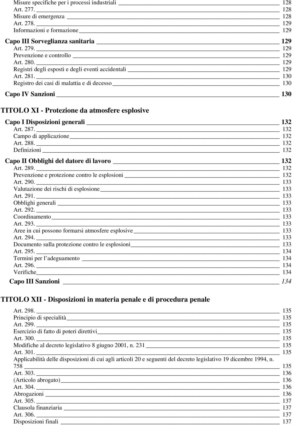 130 Registro dei casi di malattia e di decesso 130 Capo IV Sanzioni 130 TITOLO XI - Protezione da atmosfere esplosive Capo I Disposizioni generali 132 Art. 287. 132 Campo di applicazione 132 Art. 288.