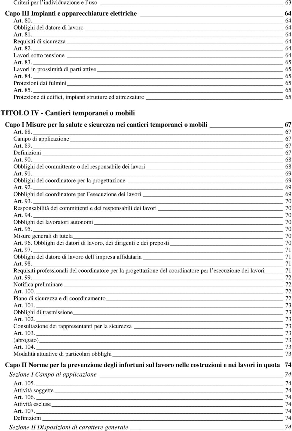 65 Protezione di edifici, impianti strutture ed attrezzature 65 TITOLO IV - Cantieri temporanei o mobili Capo I Misure per la salute e sicurezza nei cantieri temporanei o mobili 67 Art. 88.