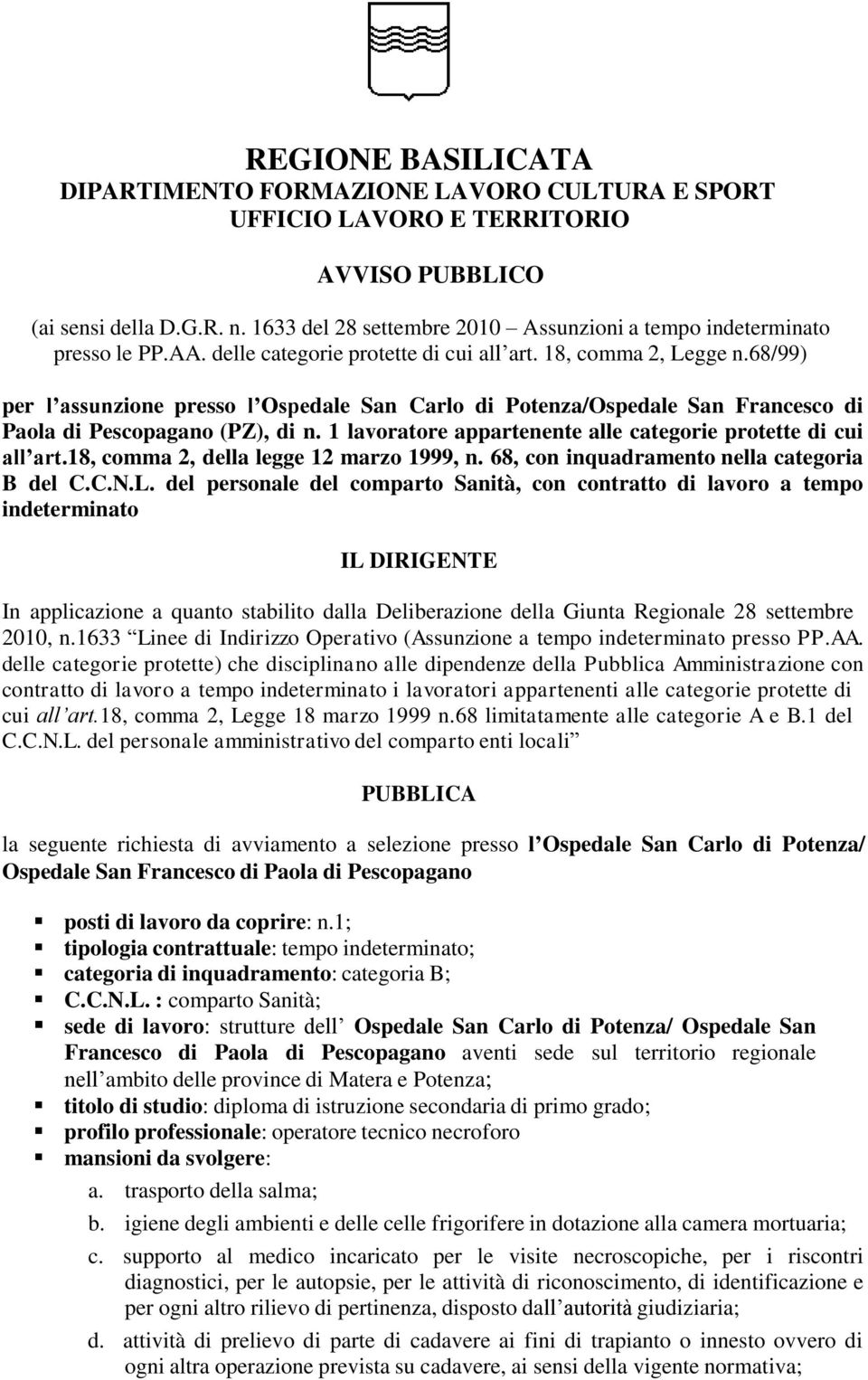 68/99) per l assunzione presso l Ospedale San Carlo di Potenza/Ospedale San Francesco di Paola di Pescopagano (PZ), di n. 1 lavoratore appartenente alle categorie protette di cui all art.