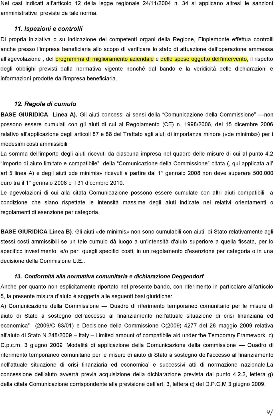 di attuazione dell operazione ammessa all agevolazione, del programma di miglioramento aziendale e delle spese oggetto dell intervento, il rispetto degli obblighi previsti dalla normativa vigente