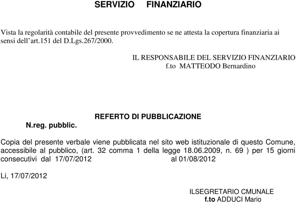 REFERTO DI PUBBLICAZIONE Copia del presente verbale viene pubblicata nel sito web istituzionale di questo Comune, accessibile al