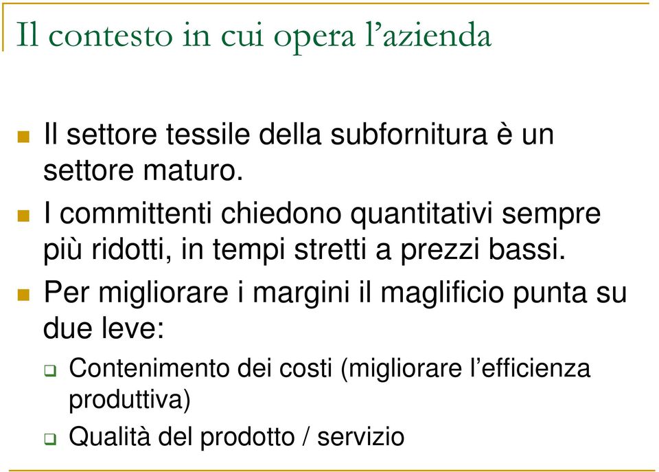 I committenti chiedono quantitativi sempre più ridotti, in tempi stretti a prezzi