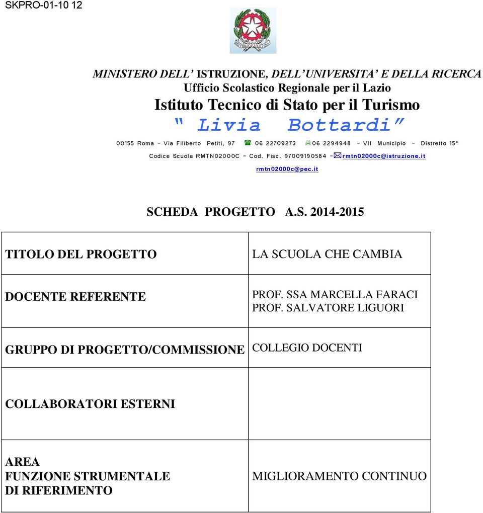 97009190584 - rmtn02000c@istruzione.it rmtn02000c@pec.it SCHEDA PROGETTO A.S. 2014-2015 TITOLO DEL PROGETTO LA SCUOLA CHE CAMBIA DOCENTE REFERENTE PROF.