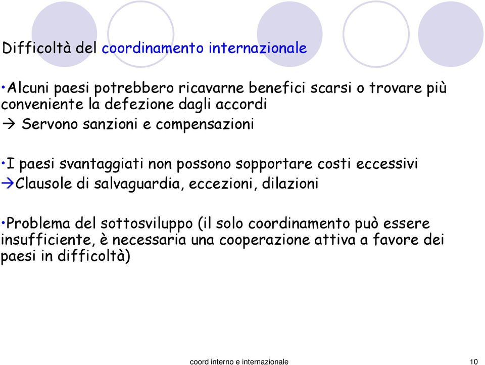 costi eccessivi Clausole di salvaguardia, eccezioni, dilazioni Problema del sottosviluo (il solo coordinamento uò