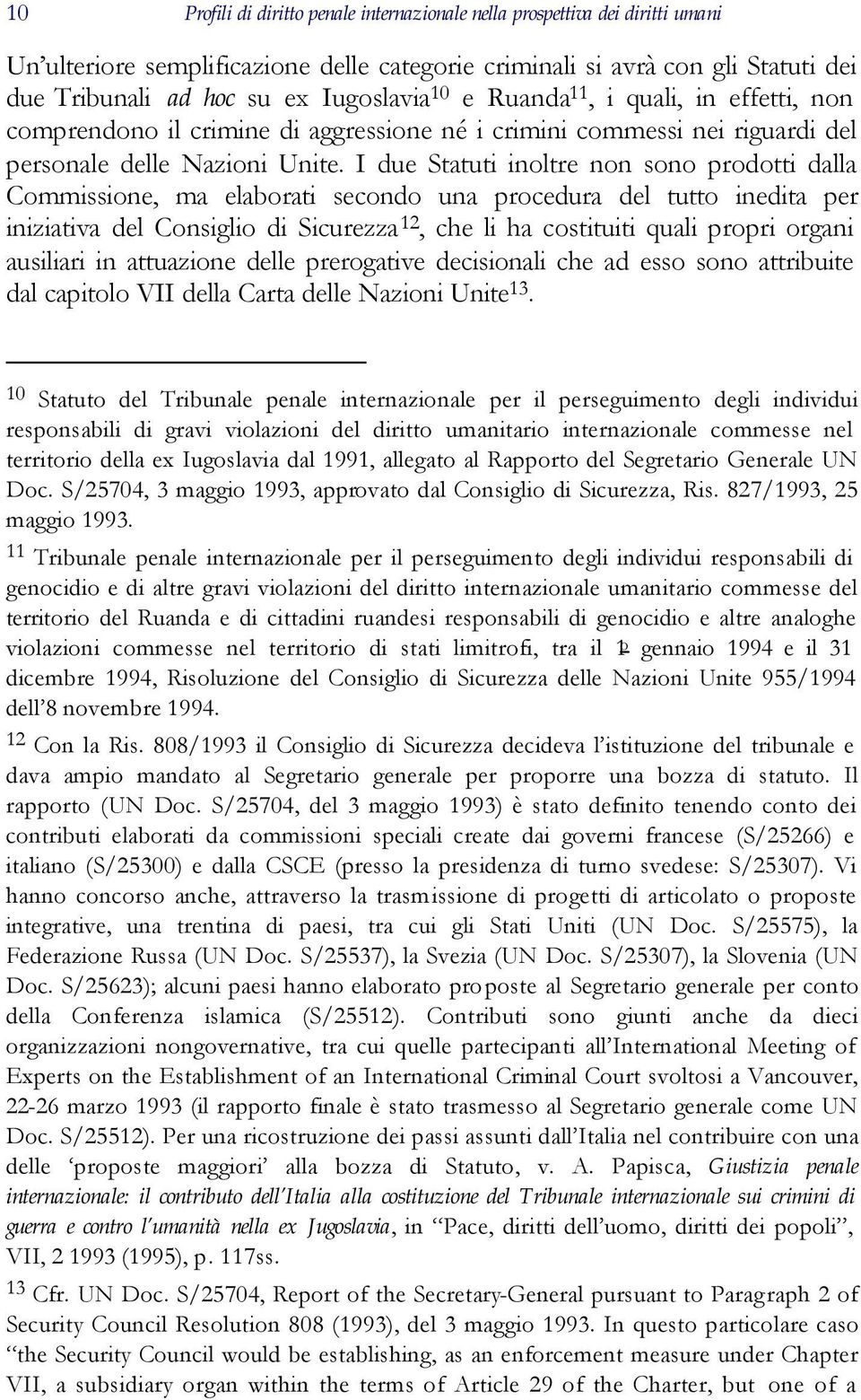 I due Statuti inoltre non sono prodotti dalla Commissione, ma elaborati secondo una procedura del tutto inedita per iniziativa del Consiglio di Sicurezza 12, che li ha costituiti quali propri organi