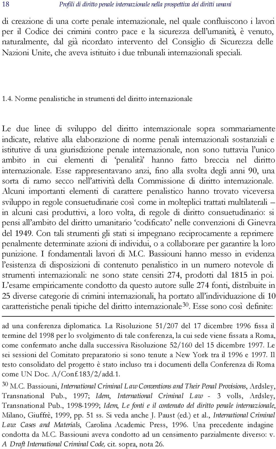 Norme penalistiche in strumenti del diritto internazionale Le due linee di sviluppo del diritto internazionale sopra sommariamente indicate, relative alla elaborazione di norme penali internazionali