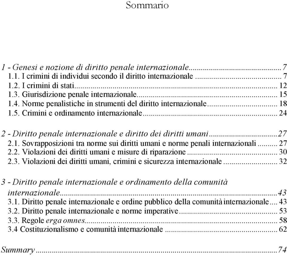 .. 24 2 - Diritto penale internazionale e diritto dei diritti umani...27 2.1. Sovrapposizioni tra norme sui diritti umani e norme penali internazionali... 27 2.2. Violazioni dei diritti umani e misure di riparazione.