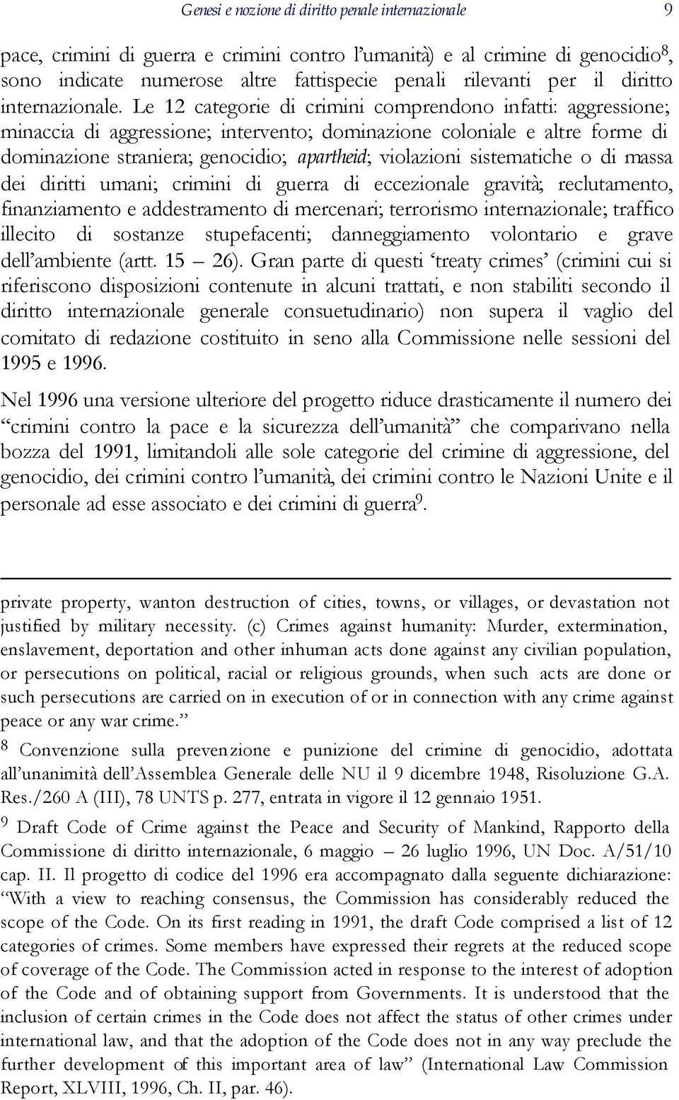 Le 12 categorie di crimini comprendono infatti: aggressione; minaccia di aggressione; intervento; dominazione coloniale e altre forme di dominazione straniera; genocidio; apartheid; violazioni