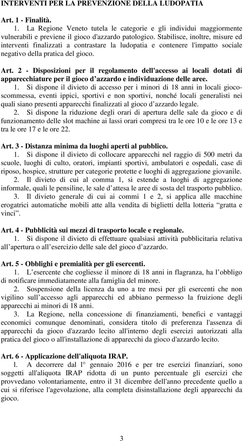 2 - Disposizioni per il regolamento dell'accesso ai locali dotati di apparecchiature per il gioco d azzardo e individuazione delle aree. 1.